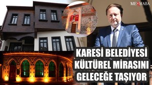 KARESİ BELEDİYESİ KÜLTÜREL MİRASINI GELECEĞE TAŞIYOR