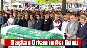 Başkan Orkan’ın Acı Günü