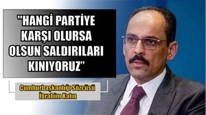 "Hangi Partiye Karşı Olursa Olsun Saldırıları Kınıyoruz"