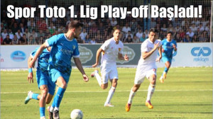 Spor Toto 1. Lig Play-off Başladı!