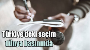 Türkiye’deki seçim dünya basınında