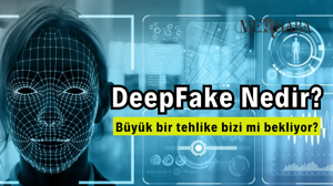 DeepFake Nedir?