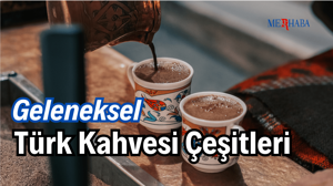 Geleneksel Türk Kahvesi Çeşitleri