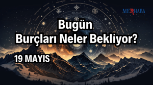 Günlük Burç Yorumları: 19 Mayıs