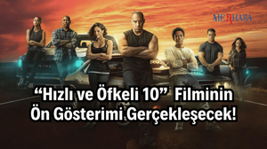 “Hızlı ve Öfkeli 10” Ön Gösterimi