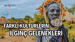 Farklı Kültürlerin İlginç Gelenekleri