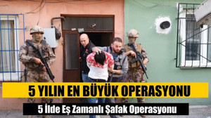 5 İlde Eş Zamanlı Şafak Operasyonu