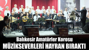 Balıkesir Amatörler Korosu Müzikseverleri Hayran Bıraktı