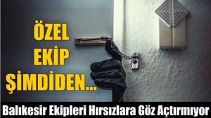 Balıkesir Ekipleri Hırsızlara Göz Açtırmıyor