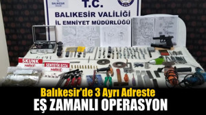 Balıkesir'de 3 Ayrı Adreste Eş Zamanlı Operasyon