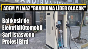 Balıkesir'de Elektrikli Otomobil Şarj İstasyonu Projesi Bitti