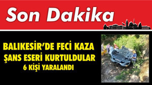 Balıkesir’de Feci Kazadan Şans Eseri Kurtuldular