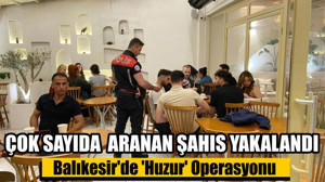 Balıkesir'de 'Huzur' Operasyonu