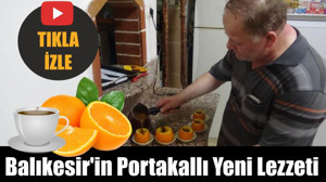 Balıkesir'in Portakallı Yeni Lezzeti