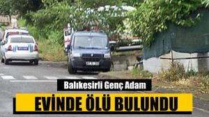Balıkesirli Genç Adam Evinde Ölü Bulundu