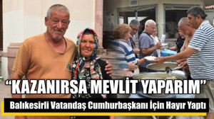 Balıkesirli Vatandaş Cumhurbaşkanı İçin Hayır Yaptı