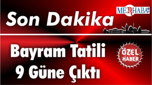 Son Dakika; Bayram Tatili 9 Güne Çıktı