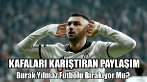 Burak Yılmaz Futbolu Bırakıyor Mu ?