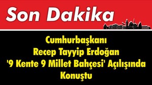 Cumhurbaşkanı Recep Tayyip Erdoağan ' 9 Kente 9 Millet Bahçesi ' Açılışında Konuştu