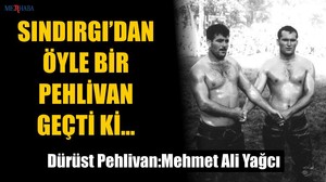 Dürüst Pehlivan Mehmet Ali Yağcı