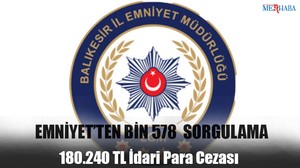Emniyet'ten Bin 578 Sorgulama