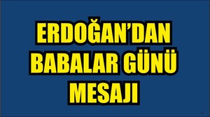 Cumhurbaşkanı Erdoğan'dan Babalar Günü mesajı