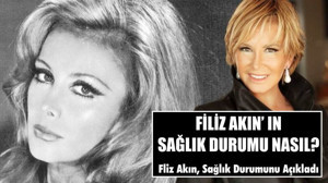 Filiz Akın Sağlık Durumunu Açıkladı