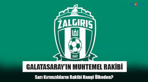 Galatasaray’ın Muhtemel Rakibi
