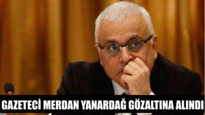 Gazeteci Merdan Yanardağ Gözaltına Alındı