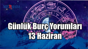 Günlük Burç Yorumları: 13 Haziran