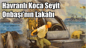 Havranlı Koca Seyit Onbaşı’nın Lakabı