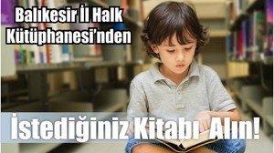 Balıkesir İl Halk Kütüphanesi’nden İstediğiniz Kitabı Alın!