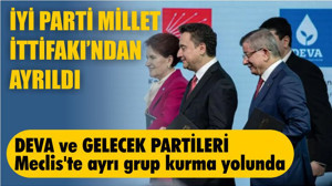 İyi Parti Millet İttifakı ile Yollarını Ayırdı