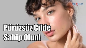 Pürüzsüz Cilde Sahip Olun!