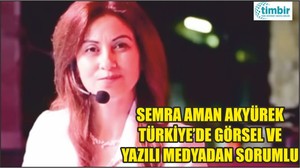 AKYÜREK TÜRKİYE'DEKİ YAZILI VE GÖRSEL MEDYA’DAN SORUMLU