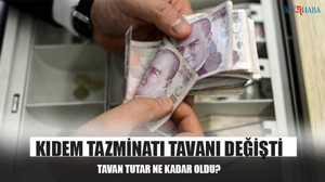 Kıdem Tazminatı Tavanı Değişti