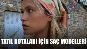 Tatil Noktalarına Göre Saç Modelleri