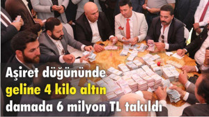 Aşiret düğününde geline 4 kilo altın damada 6 milyon TL takıldı