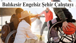 Balıkesir Engelsiz Şehir Çalıştayı
