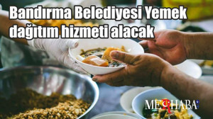 Bandırma Belediyesi Yemek dağıtım hizmeti alacak