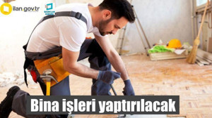 Bina işleri yaptırılacak