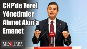 CHP’de Yerel Yönetimler Ahmet Akın’a Emanet