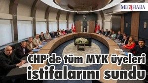 CHP'de tüm MYK üyeleri istifalarını sundu