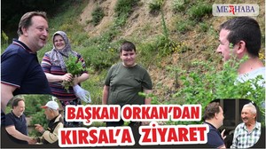 BAŞKAN ORKAN’DAN KIRSAL MAHALLELERE ZİYARET