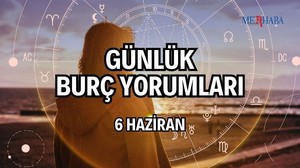 Günlük Burç Yorumları: 6 Haziran