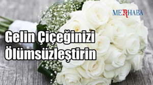 Gelin Çiçeğinizi Ölümsüzleştirin
