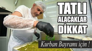 Kurban Bayramı için tatlı alacaklar dikkat!