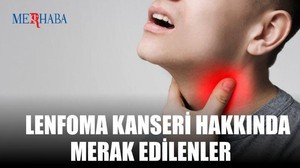 Lenfoma Hakkında Merak Edilenler