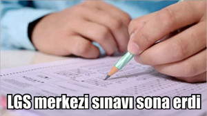 LGS merkezi sınavı sona erdi