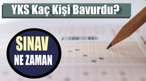 YKS Kaç Kişi Başvurdu? Sınav Ne Zaman